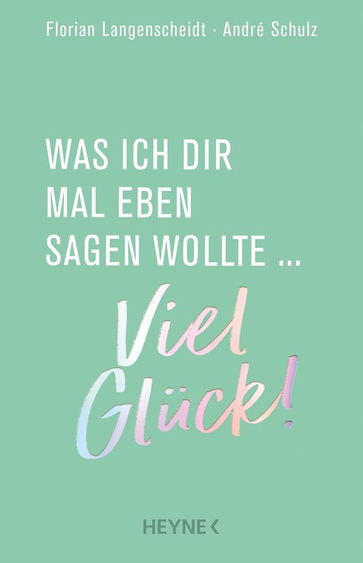 Was ich dir mal eben sagen wollte: Viel Glück!