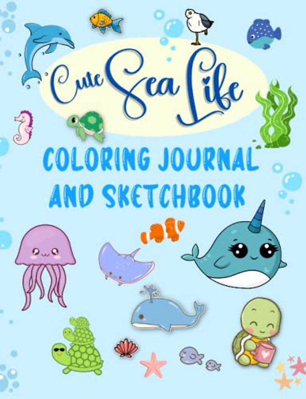Cute Sea Life Coloring Journal and Sketchbook: Fun Themed Notebook With 126 Lined and Blank Pages