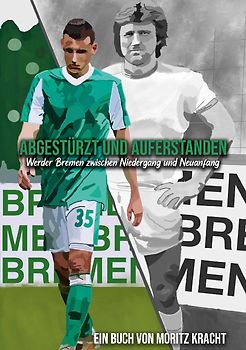 Abgestürzt und auferstanden: Werder Bremen zwischen Niedergang und Neuanfang