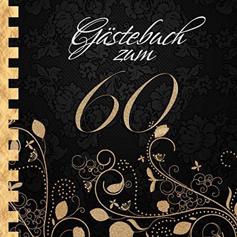 Gästebuch: Zum 60. Geburtstag I Edles Cover in Schwarz & Gold I für ca. 30 Gäste I für geschriebene Glückwünsche und die schönsten Fotos I ... I Softcover I Geschenkidee zur Volljährigkeit