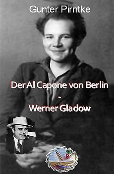 Historisches / Der Al Capone von Berlin-Werner Gladow