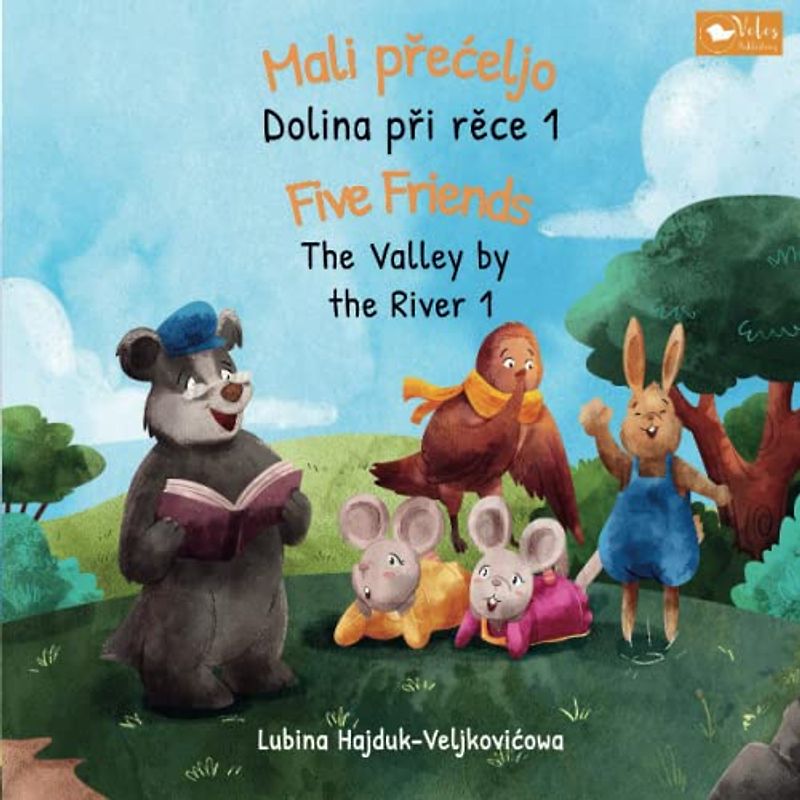 Mali přećeljo - Dolina při rěce 1 : Five Friends - The Valley by the River 1: Bilingual children's book to learn Upper Sorbian - English (The Valley by the River : Dolina při rěce, Band 1)