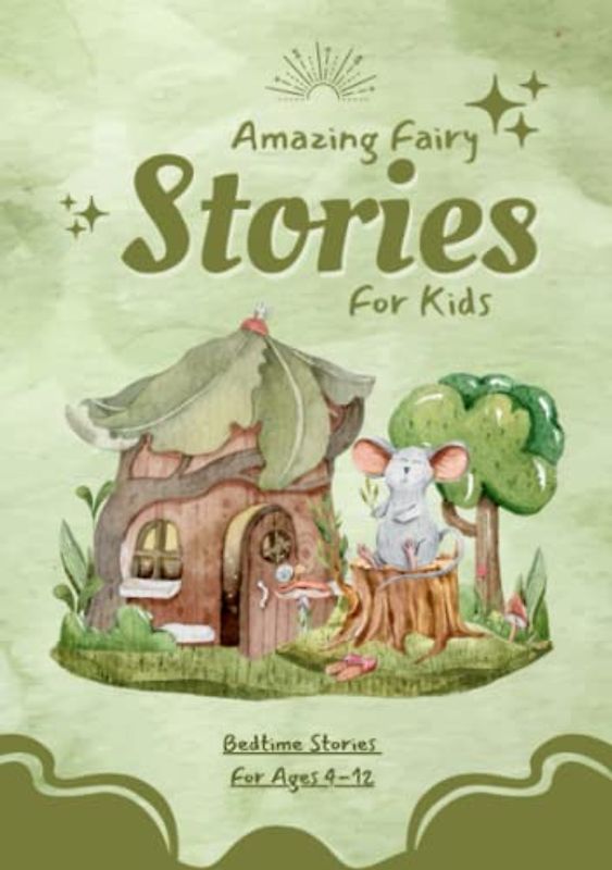 AMAZING FAIRY STORIES FOR KIDS: A new way of getting children to sleep, 21+ Bedtime Stories To Learn About Fairy Tales And a way of getting children to sleep