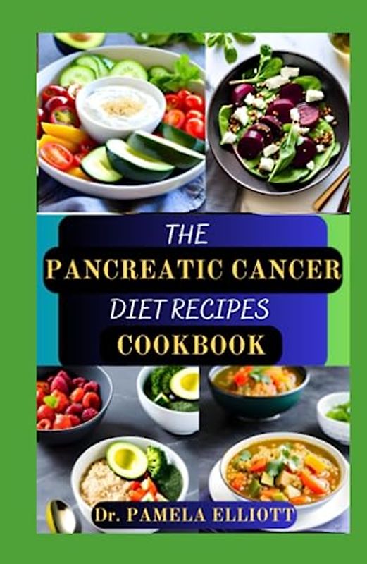 THE PANCREATIC CANCER DIET RECIPES COOKBOOK: Complete Healthy Dietary Nutrition Guide to Prevent, Manage and Reverse Pancreatic Problem/Recipes and Cooking Instructions Included