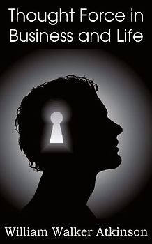 Thought Force in Business and Life