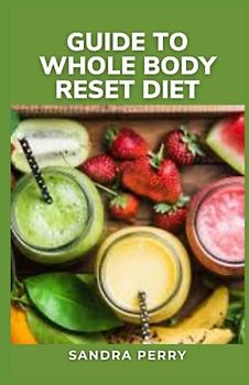 Guide to Whole Body Reset Diet: The Body Reset Diet promotes weight loss via a smoothie-based meal plan alongside whole foods and exercise.