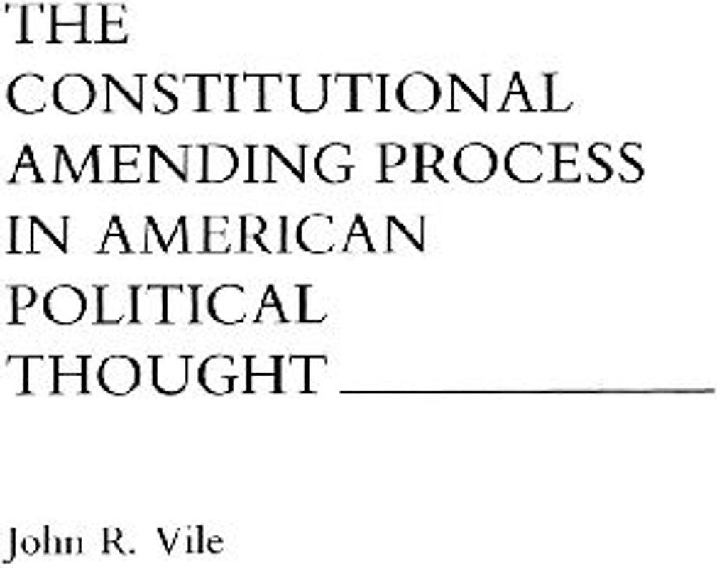 The Constitutional Amending Process in American Political Thought