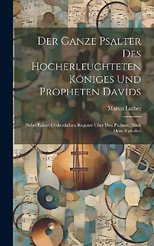 Der Ganze Psalter Des Hocherleuchteten Königes Und Propheten Davids