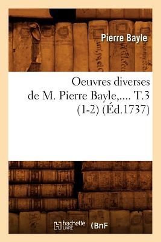Oeuvres Diverses de M. Pierre Bayle. Tome 3 (Éd.1737)