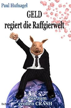 Geld regiert die Raffgierwelt - bis zum großen Crash