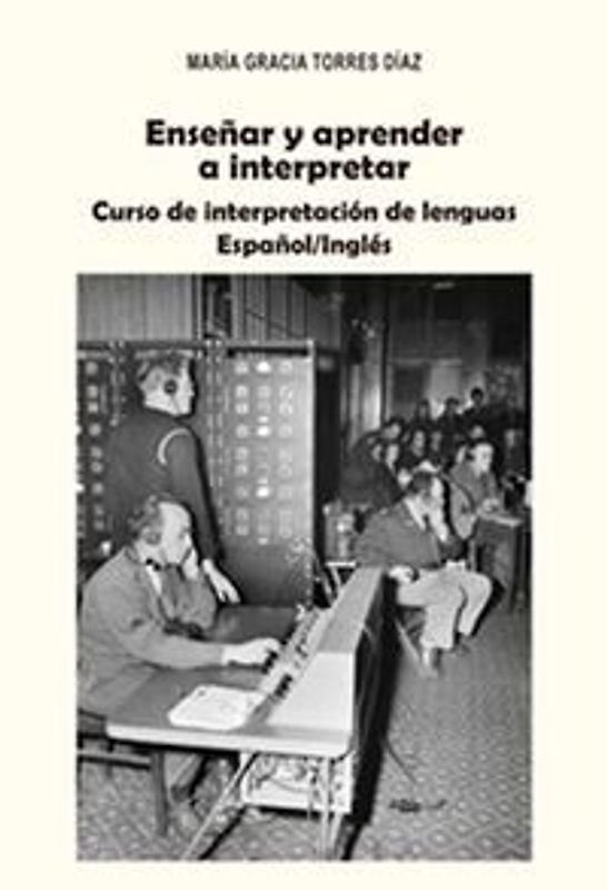 Enseñar y aprender a interpretar : curso de interpretación de lenguas español-inglés