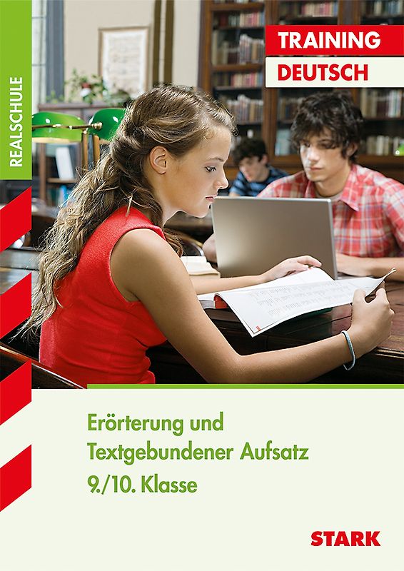 STARK Training Realschule - Deutsch Erörterung und textgebundener Aufsatz
