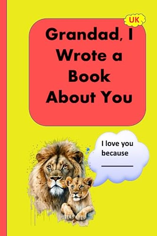 Grandad, I Wrote a Book about You: Fill in the blanks in the prompts and add drawings, photos, or memorabilia to make a personal and special gift from a grandson or granddaughter, or both.