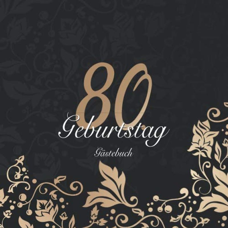 Mein Gästebuch zum 80. Geburtstag: Gästebuch zum 80 Geburtstag für Mann oder Frau / 80 Jahre Gästebuch als Deko & Geschenk / Buch zum Eintragen für Wünsche und Fotos der Gäste