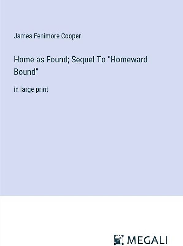 Home as Found; Sequel To "Homeward Bound"