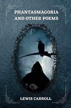 PHANTASMAGORIA AND OTHER POEMS By LEWIS CARROLL: ILLUSTRATIONS BY ARTHUR B. FROST