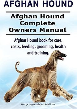 Afghan Hound. Afghan Hound Complete Owners Manual. Afghan Hound book for care, costs, feeding, grooming, health and training.