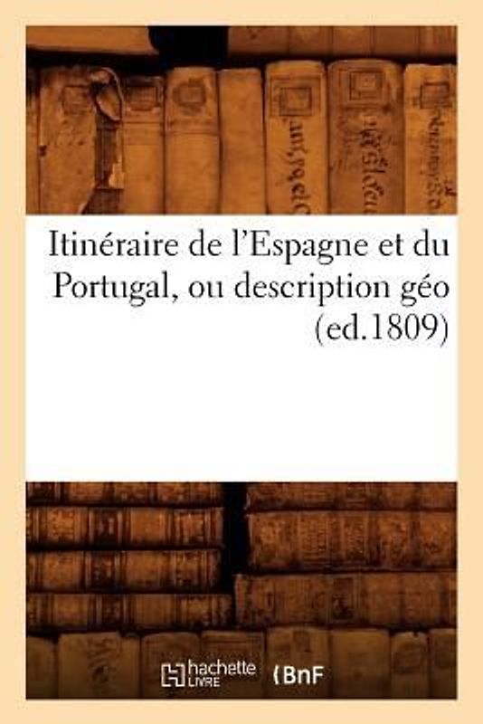 Itinéraire de l'Espagne Et Du Portugal, Ou Description Géo (Ed.1809)