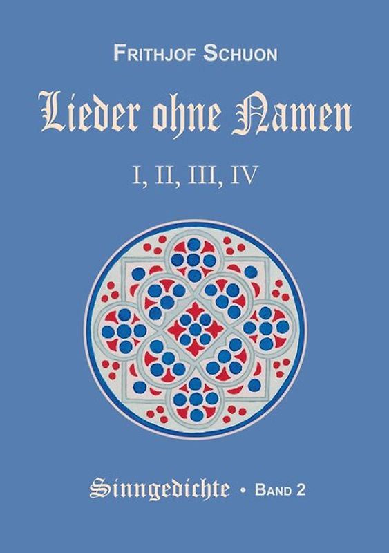 Schuons Sinngedichte / Lieder ohne Namen I-IV