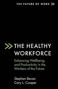 The Healthy Workforce: Enhancing Wellbeing and Productivity in the Workers of the Future (Future of Work)