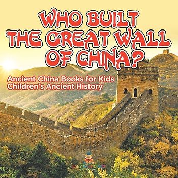 Who Built The Great Wall of China? Ancient China Books for Kids | Children's Ancient History