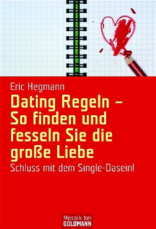 Dating Regeln - So finden und fesseln Sie die große Liebe