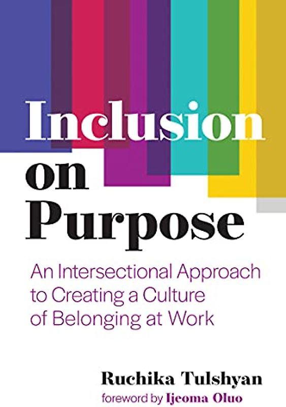 Inclusion on Purpose: An Intersectional Approach to Creating a Culture of Belonging at Work