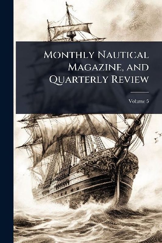 Monthly Nautical Magazine, and Quarterly Review