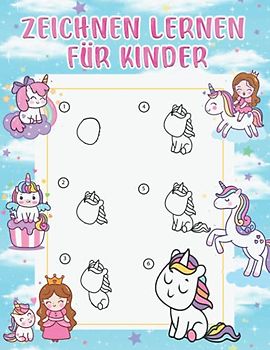 Zeichnen Lernen für Kinder: Einhorn Einfach Schritt für Schritt zeichnen lernen. Das tolle Lernbuch für Kinder ab 3 Jahren.