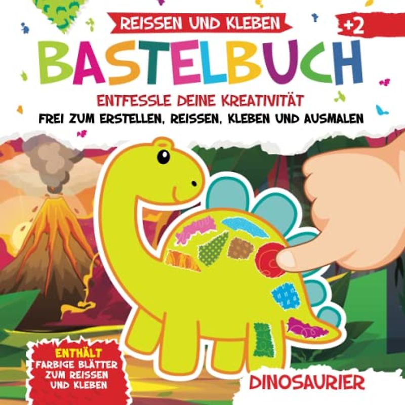 Bastelbuch. Dinosaurier. Reißen und Kleben. Entfessle deine Kreativität: Frei Zum Erstellen, Reißen, Kleben und Ausmalen | Enthält: Farbige Blätter Zum Reißen und Kleben | Ab 2 Jahr