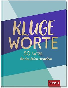 Kluge Worte - 50 Sätze, die das Leben verändern