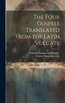 The Four Gospels Translated From the Latin Vulgate