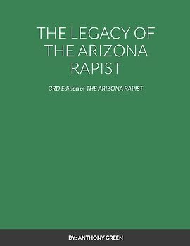 THE LEGACY OF THE ARIZONA RAPIST