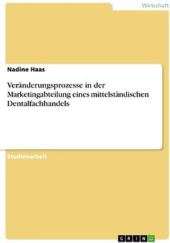 Veränderungsprozesse in der Marketingabteilung eines mittelständischen Dentalfachhandels