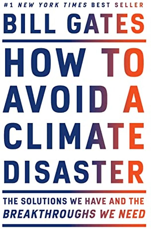 How to Avoid a Climate Disaster: The Solutions We Have and the Breakthroughs We Need