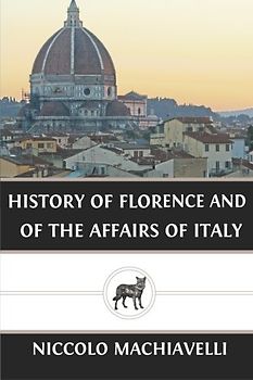 History of Florence and of the Affairs of Italy