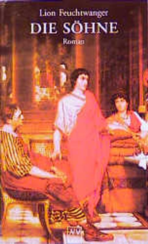 Josephus-Trilogie / Die Söhne. Der jüdische Krieg. Die Söhne. Der Tag wird kommen / Roman