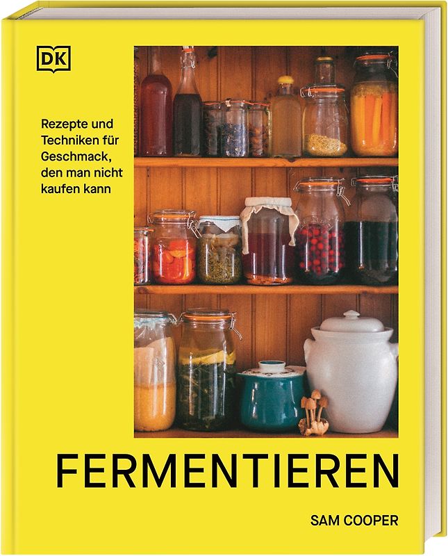 Fermentieren. Rezepte und Techniken für Geschmack, den man nicht kaufen kann