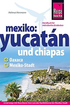 Mexiko: Yucatán und Chiapas. mit Oaxaca und Mexiko-Stadt