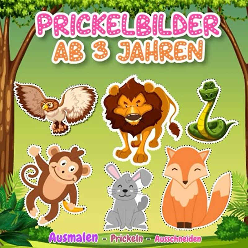 Prickelbilder Ab 3 Jahren: Prickelbilder - Tiere: 30 Prickelmotive wie Pferde, Henne, Kuh, Tiger, Dinosaurier und andere zum Ausmalen und Prickeln, Mal- und Bastelbuch ab 3 Jahre