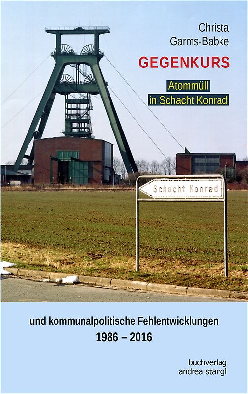 Gegenkurs. Atommüll in Schacht Konrad