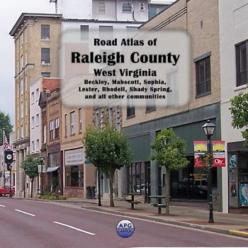 Road Atlas of Raleigh County, West Virginia: Beckley, Mabscott, Sophia, Lester, Rhodell, Shady Spring, and all other communities