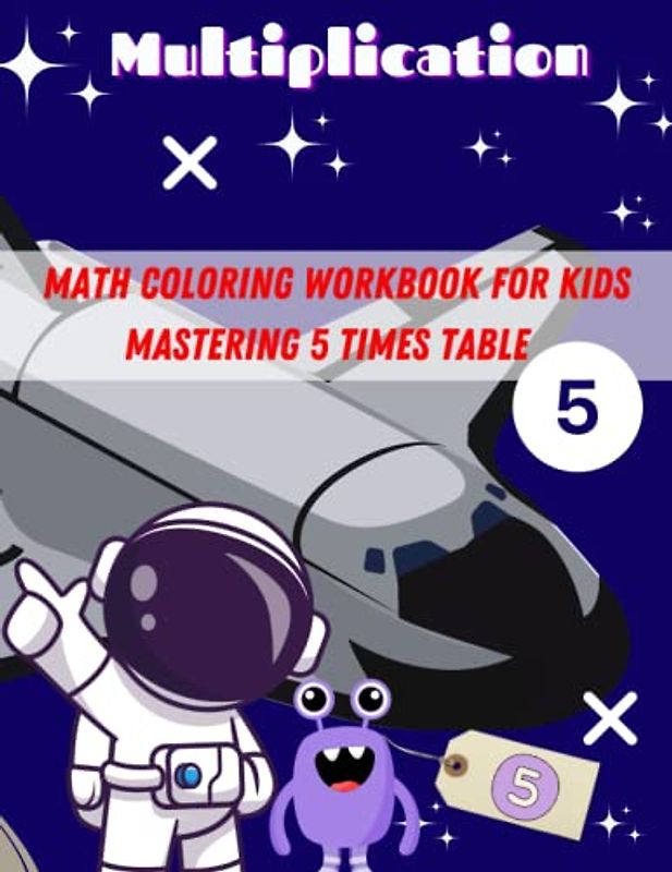 Math coloring workbook for kids: MASTERING THE TABLE FIVE - MULTIPLICATION