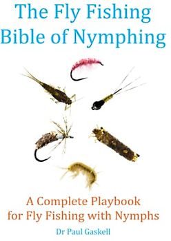 The Fly Fishing Bible of Nymphing: A Complete Playbook for Fly Fishing with Nymphs