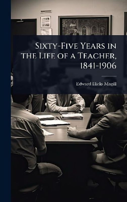 Sixty-Five Years in the Life of a Teacher, 1841-1906
