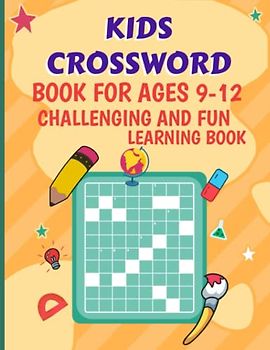 Kids Crossword Book For Ages 9-12 Challenging And Fun Learning Book: This Book Will Help You To Kids Crossword Book For Challenging & Fun Learning Book, Easy Word Learning Activities For Kids