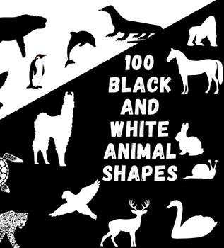 100 black and white animal shapes for newborn babies: High contrast baby book animal theme