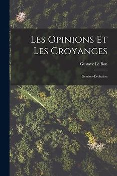 Les Opinions Et Les Croyances: Genèse--Évolution