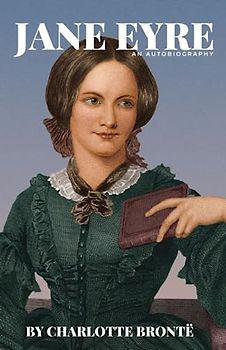 Jane Eyre An Autobiography (Annotated): by Charlotte Brontë (Illustrated Edition)