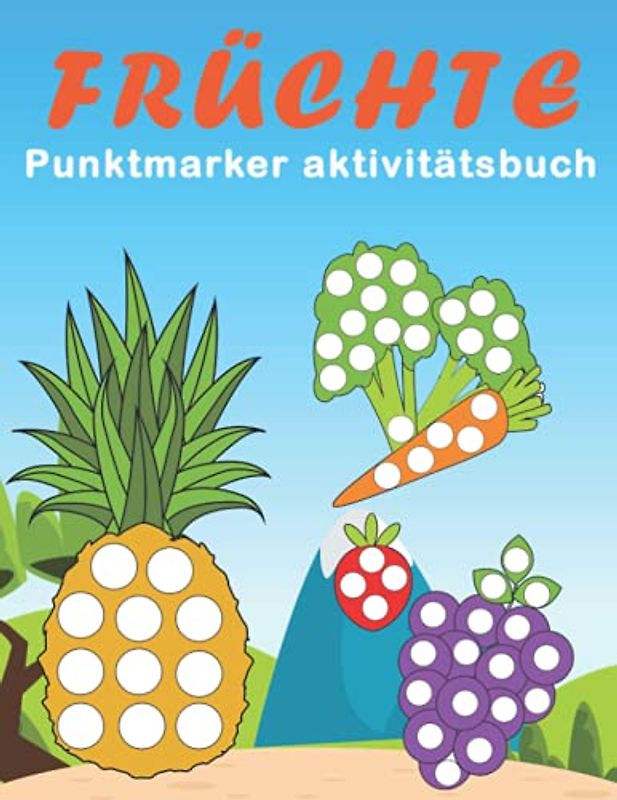 Früchte Punktmarker Aktivitätsbuch: Obst und Gemüse Dot Marker Malbuch - Vorschule Kindergarten Aktivitäten - Großes Geschenk für Kinder